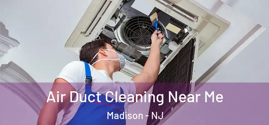  Air Duct Cleaning Near Me Madison - NJ