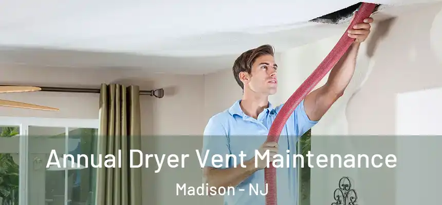  Annual Dryer Vent Maintenance Madison - NJ