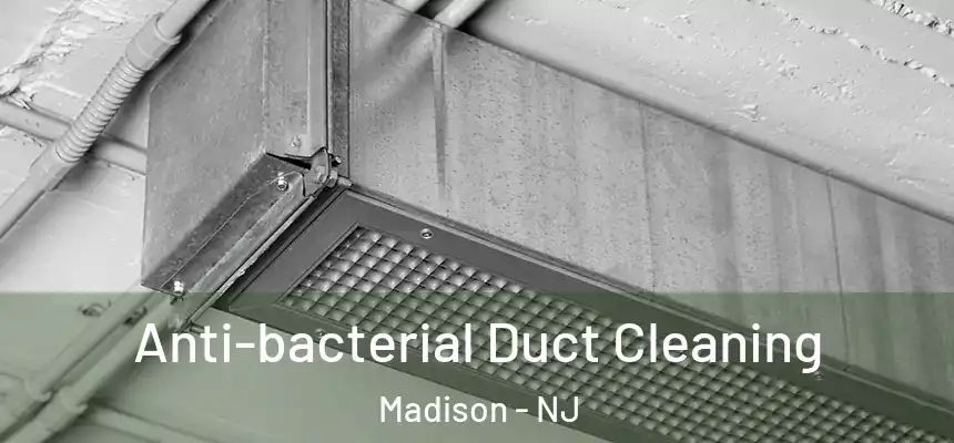 Anti-bacterial Duct Cleaning Madison - NJ
