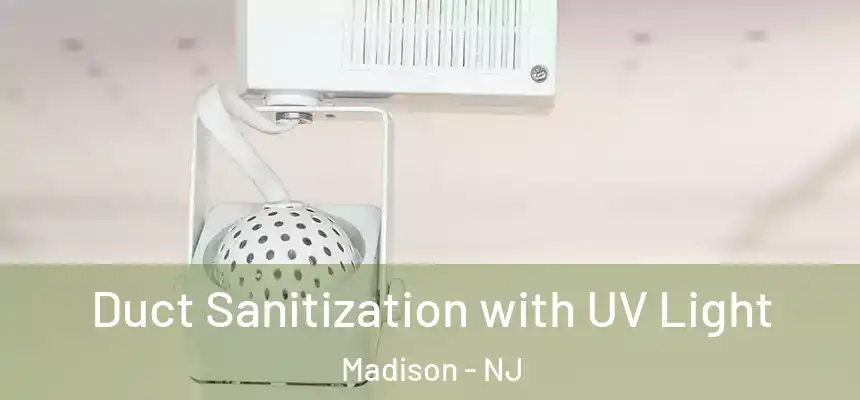  Duct Sanitization with UV Light Madison - NJ