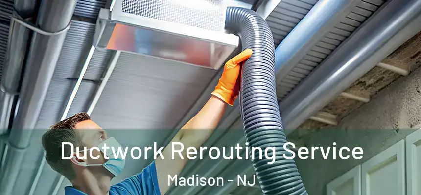  Ductwork Rerouting Service Madison - NJ