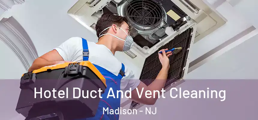  Hotel Duct And Vent Cleaning Madison - NJ