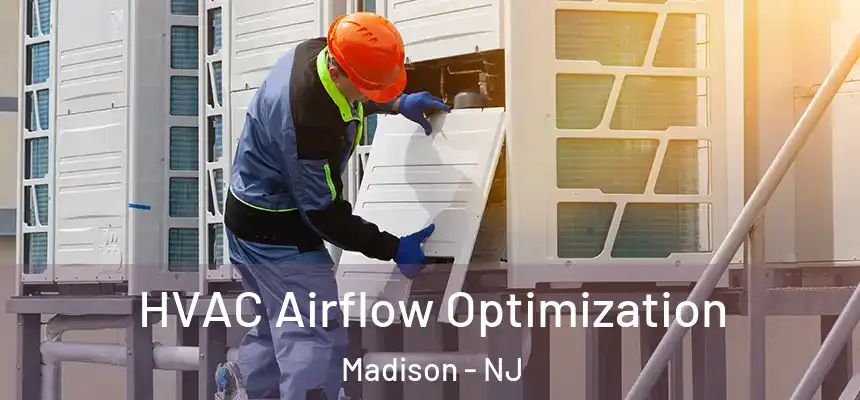  HVAC Airflow Optimization Madison - NJ