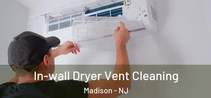  In-wall Dryer Vent Cleaning Madison - NJ