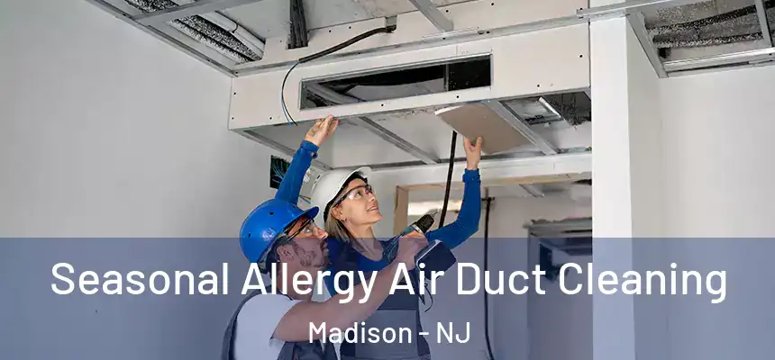  Seasonal Allergy Air Duct Cleaning Madison - NJ